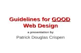 Guidelines for GOOD Web Design a presentation by Patrick Douglas Crispen.