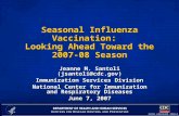 Seasonal Influenza Vaccination: Looking Ahead Toward the 2007-08 Season Jeanne M. Santoli (jsantoli@cdc.gov) Immunization Services Division National Center.