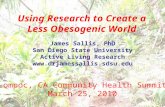 Using Research to Create a Less Obesogenic World James Sallis, PhD San Diego State University Active Living Research  Lompoc,