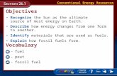 Objectives Recognize the Sun as the ultimate source of most energy on Earth. Conventional Energy Resources Describe how energy changes from one form to.