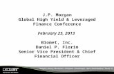 J.P. Morgan Global High Yield & Leveraged Finance Conference February 25, 2013 Biomet, Inc. Daniel P. Florin Senior Vice President & Chief Financial Officer.
