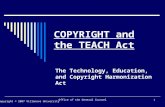 Office of the General Counsel1 COPYRIGHT and the TEACH Act The Technology, Education, and Copyright Harmonization Act Copyright © 2007 Villanova University.