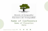 Copyright 2012 Roots of Empathy Name of Conference Name of Presenter Date.