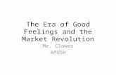 The Era of Good Feelings and the Market Revolution Mr. Clowes APUSH.