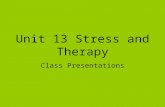 Unit 13 Stress and Therapy Class Presentations. Stress Definition- A person’s reaction to his or her inability to cope with a certain tense event or situation.
