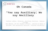 Oh Canada “You say Auxiliary, We say Ancillary” Kathryn LeGros, Director, Ancillary Services, Camosun College Ron Martel, VP for Student Affairs, Johnston.