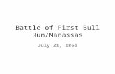 Battle of First Bull Run/Manassas July 21, 1861. Objectives Learn what both sides did in the battle. What factors led to a Southern victory.