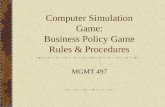 Computer Simulation Game: Business Policy Game Rules & Procedures MGMT 497.
