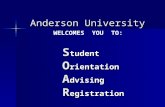 Anderson University S tudent O rientation A dvising R egistration WELCOMES YOU TO: