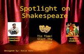 Spotlight on Shakespeare Directors/ teachers Actors/ students Tis Time! Start Thy Challenge Designed by: Katie Rahl