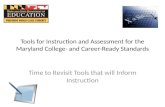 Tools for Instruction and Assessment for the Maryland College- and Career-Ready Standards Time to Revisit Tools that will Inform Instruction.