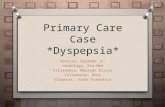 Primary Care Case *Dyspepsia* Ventura, Rolando Jr. Verdolaga, Ria Mae Villanueva, Maureen Elvira Villanueva, Roel Visperas, Joana Francesca