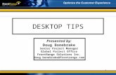 1 DESKTOP TIPS Presented by: Doug Bonebrake Senior Project Manager Global Project Office FrontRange Solutions Inc. doug.bonebrake@frontrange.com.