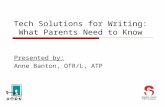 Tech Solutions for Writing: What Parents Need to Know Presented by: Anne Banton, OTR/L, ATP