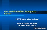 ARV MANAGEMENT: Is Anybody Home? HIVQUAL Workshop BRUCE AGINS MD MPH October 15th, 2003.