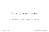 Smartcard Evaluation TM8104 – IT Security Evaluation 2008-11-13Linda Ariani Gunawan.