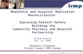 © Institute for Safe Medication Practices Canada 2007® MedsCheck and Hospital Medication Reconciliation Improving Patient Safety Building the Community.