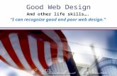 Good Web Design And other life skills…. “I can recognize good and poor web design.”
