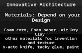 Innovative Architecture Materials: Depend on your Design Foam core, Foam paper, Air Dry Clay other materials for invention and texture x-acto knife, tacky.