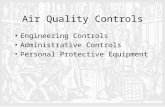 Air Quality Controls Engineering Controls Administrative Controls Personal Protective Equipment.