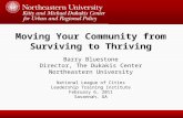 Moving Your Community from Surviving to Thriving Barry Bluestone Director, The Dukakis Center Northeastern University National League of Cities Leadership.