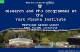 Research and PhD programmes at the York Plasma Institute Professor Kieran Gibson York Plasma Institute Department of Physics, University of York kieran.gibson@york.ac.uk.