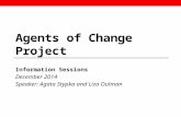 Agents of Change Project Information Sessions December 2014 Speaker: Agata Stypka and Liza Oulman.