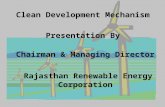 Clean Development Mechanism Presentation By Chairman & Managing Director Rajasthan Renewable Energy Corporation.