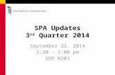 SPA Updates 3 rd Quarter 2014 September 23, 2014 2:30 – 3:00 pm SOP N203.