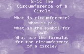 8-1C The Circumference of a Circle What is circumference? What is pi? What is the symbol for pi? What are the formulas for the circumference of a circle?