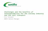 Challenges and the benefits of interoperability for the railway industry and the rail transport Eric Fontanel UNIFE General Manager.