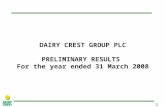 1 DAIRY CREST GROUP PLC PRELIMINARY RESULTS For the year ended 31 March 2008.