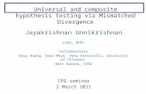 Universal and composite hypothesis testing via Mismatched Divergence Jayakrishnan Unnikrishnan LCAV, EPFL Collaborators Dayu Huang, Sean Meyn, Venu Veeravalli,