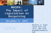 December 6, 2013 MASPA: The Impact of Legislation on Bargaining Barbara A. Ruga Clark Hill PLC (616) 608-1105 bruga@clarkhill.com.