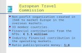 European Travel Commission Non-profit organization created in 1948 to market Europe in the overseas markets. 33 member countries. € 1.1 million Financial.