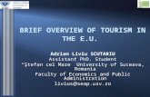 BRIEF OVERVIEW OF TOURISM IN THE E.U. Adrian Liviu SCUTARIU Assistant PhD. Student “Ştefan cel Mare” University of Suceava, Romania Faculty of Economics.