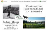 Ecotourism Destinations in Romania Andrei Blumer Association of Ecotourism in Romania  andrei.blumer@eco-romania.ro Sustainable Tourism.