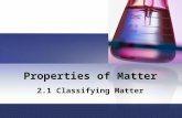 Properties of Matter 2.1 Classifying Matter. Section 2.1: Classifying Matter Scientists like to classify things. One way that scientists classify matter.