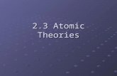 2.3 Atomic Theories. Greeks (5 th Century B.C.) – coined the term “atoms” to describe invisible particles of which substances were composed Aristotle.