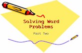 Solving Word Problems Part Two. To solve some word problems, you must use multiplication or division.