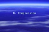 8. Compression. 2 Video and Audio Compression Video and Audio files are very large. Unless we develop and maintain very high bandwidth networks (Gigabytes.