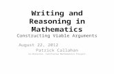 Writing and Reasoning in Mathematics Constructing Viable Arguments August 22, 2012 Patrick Callahan Co-Director, California Mathematics Project.