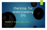 Checking for Understanding CFU PRESENTED BY SCHAUNA FINDLAY, PH.D.