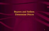 1 Buyers and Sellers Determine Prices. 2 Goals of Buyers and Sellers BUYERS Make a transaction Zero price SELLERS Infinite Price Make a transaction