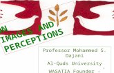 1 ON IMAGES AND PERCEPTIONS Professor Mohammed S. Dajani Al-Quds University WASATIA Founder - Palestine.