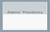 Adams’ Presidency. The Election of 1796 Republicans: Thomas Jefferson Federalists: John Adams Federalists won control of Congress Adams won presidency.