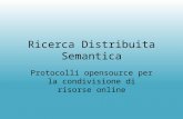 Ricerca Distribuita Semantica Protocolli opensource per la condivisione di risorse online.