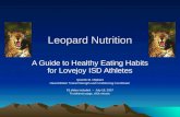 Leopard Nutrition A Guide to Healthy Eating Habits for Lovejoy ISD Athletes Quentin M. Oliphant Head Athletic Trainer/Strength and Conditioning Coordinator.