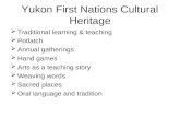 Yukon First Nations Cultural Heritage  Traditional learning & teaching  Potlatch  Annual gatherings  Hand games  Arts as a teaching story  Weaving