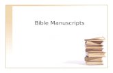 Bible Manuscripts. Manuscripts Are hand written documents, as opposed to mechanically printed documents Biblical manuscripts are handwritten documents.